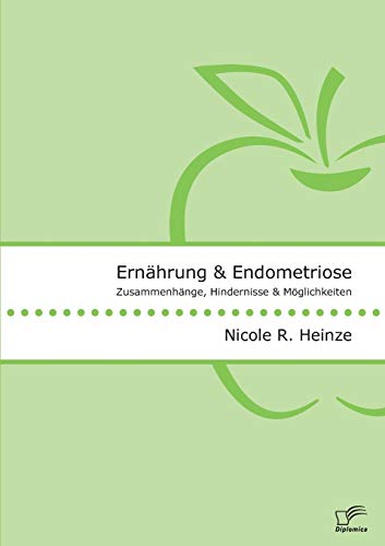 Ernährung und Endometriose. Zusammenhänge, Hindernisse und Möglichkeiten