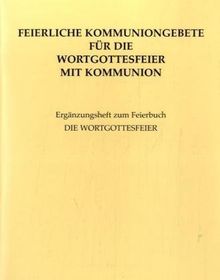 Feierliche Kommuniongebete für die Wortgottesfeier mit Kommunion: Herausgegeben vom Liturgischen Institut der deutschsprachigen Schweiz im Auftrag der deutschschweizerischen Bischöfe