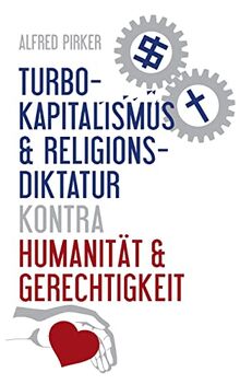 Turbokapitalismus & Religionsdiktatur kontra Humanität & Gerechtigkeit