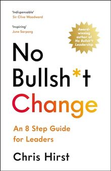 No Bullsh*t Change: An 8 Step Guide for Leaders