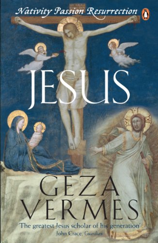 Geza Vermes Jesus, Nativity - Passion - Resurrection