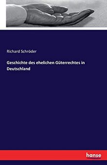 Geschichte des ehelichen Güterrechtes in Deutschland