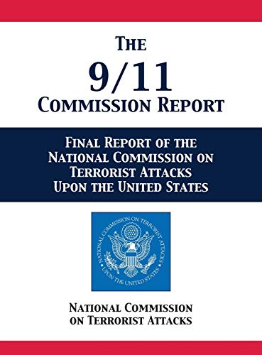 The 9/11 Commission Report: Final Report of the National Commission on Terrorist Attacks Upon the United States