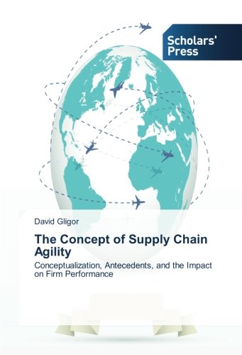 The Concept of Supply Chain Agility: Conceptualization, Antecedents, and the Impact on Firm Performance