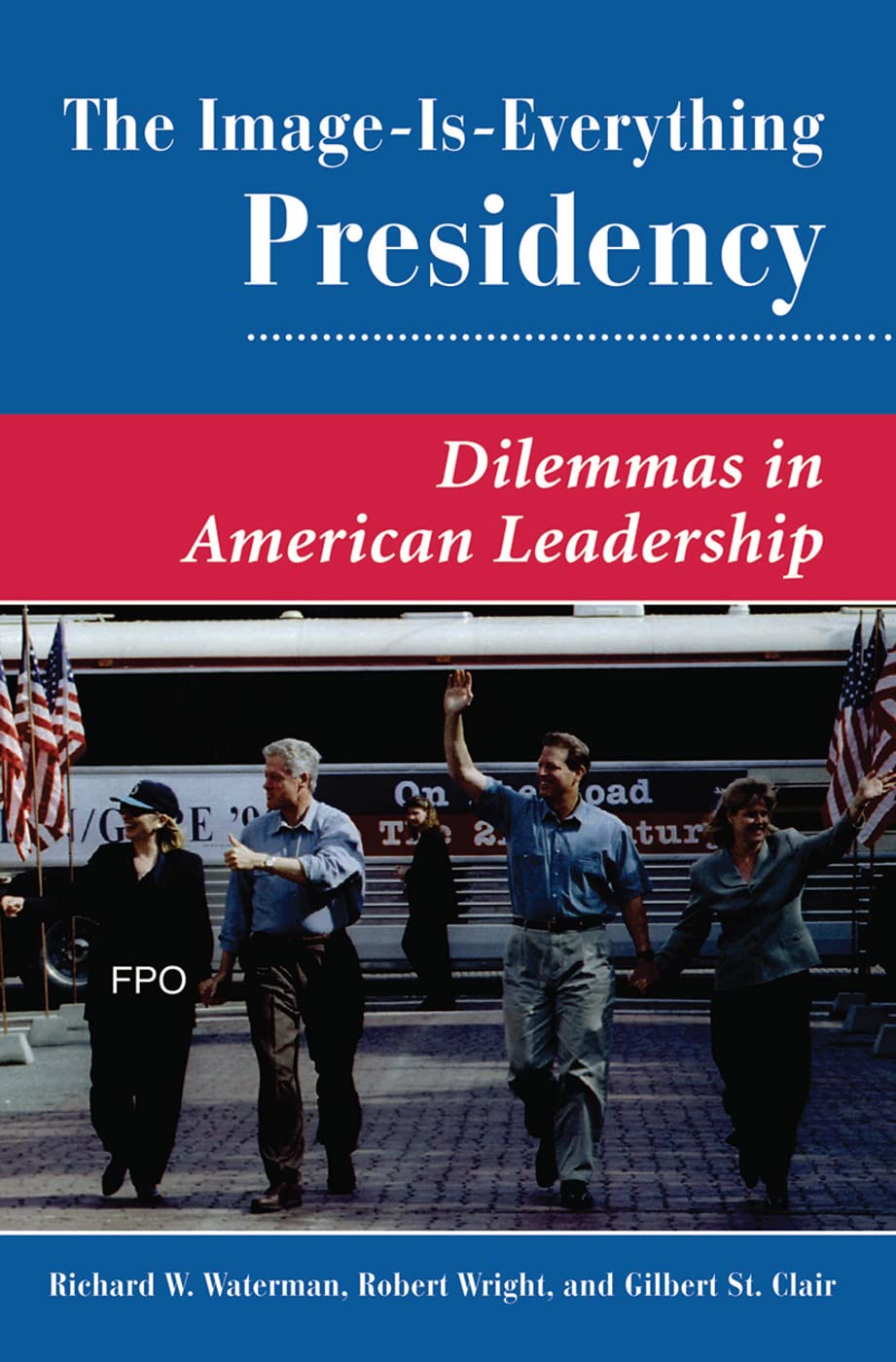 The Image Is Everything Presidency: Dilemmas In American Leadership