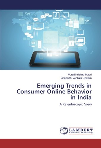 Emerging Trends in Consumer Online Behavior in India: A Kaleidoscopic View