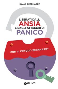 Liberati dall'ansia e dagli attacchi di panico con il metodo Bernhardt (Varia Giunti)