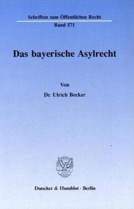 Das bayerische Asylrecht. (Schriften Zum Offentlichen Recht, 571)