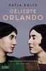 Geliebte Orlando: Virginia Woolf und Vita Sackville-West. Eine Leidenschaft