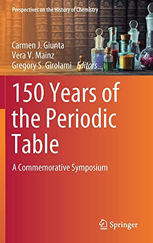 150 Years of the Periodic Table: A Commemorative Symposium (Perspectives on the History of Chemistry)
