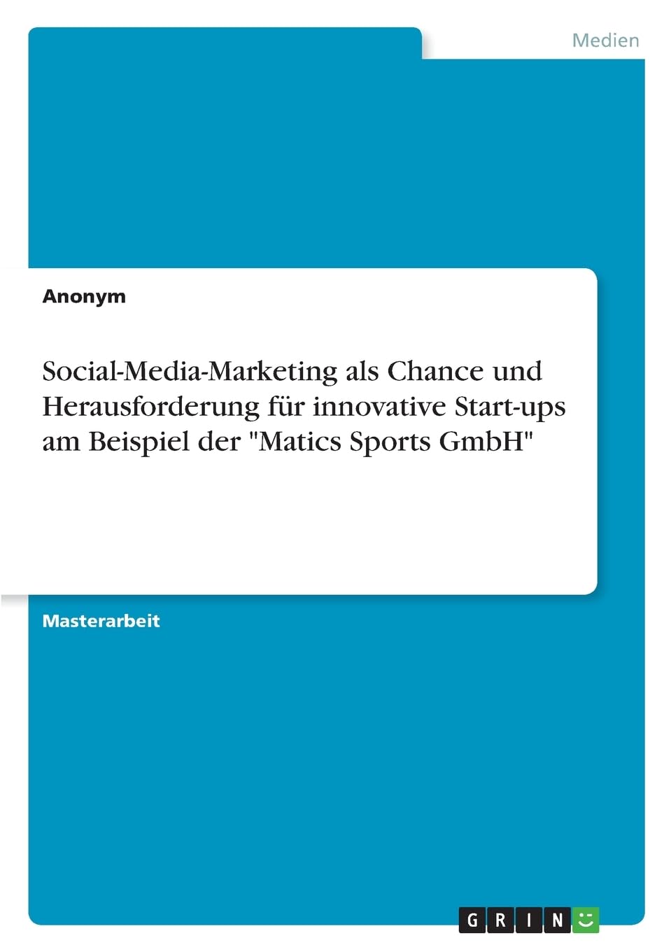 Social-Media-Marketing als Chance und Herausforderung für innovative Start-ups am Beispiel der Matics Sports GmbH