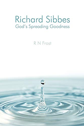 Frost, R N Richard Sibbes God's Spreading Goodness