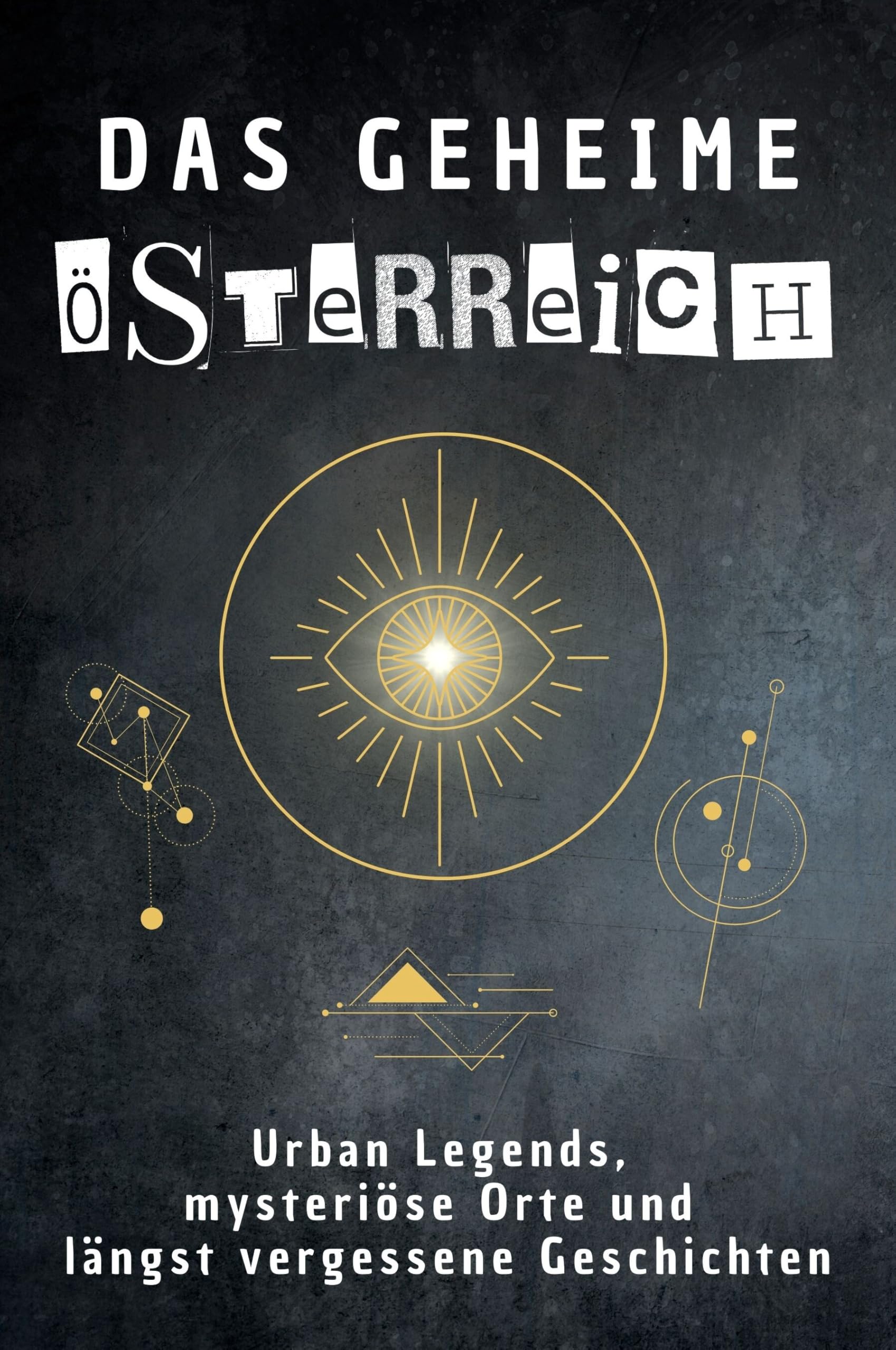 Das geheime Österreich: Urban Legends, mysteriöse Orte und längst vergessene Geschichten. Geschenk für Fans von Grusel und Mystery, Halloween, True Crime, Reise