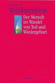 Reinkarnation: Der Mensch im Wandel von Tod und Wiedergeburt. 20 überzeugende und wissenschaftlich bewiesene Fälle