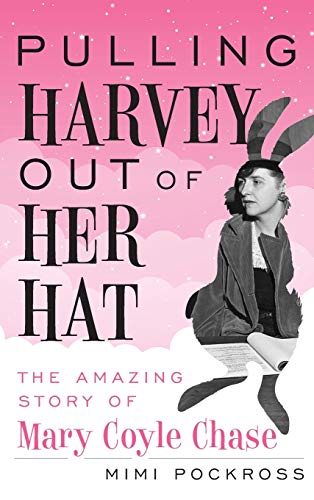 Pulling Harvey Out of Her Hat: The Amazing Story of Mary Coyle Chase