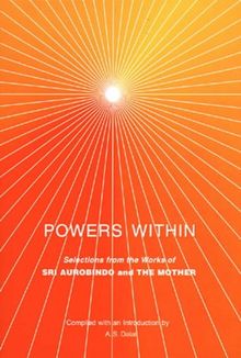 Powers Within: Selections from the Works of Sri Aurobindo and the Mother