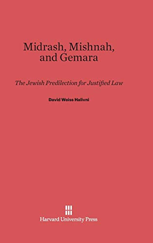 Midrash, Mishnah, and Gemara: The Jewish Predilection for Justified Law