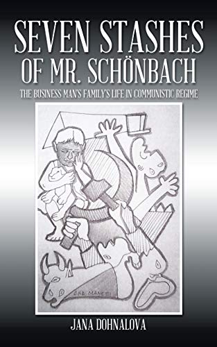 Seven Stashes of Mr. Schönbach: The Business Man's Family's Life in Communistic Regime: The Business Man's Family's Life in Comunistic Regime