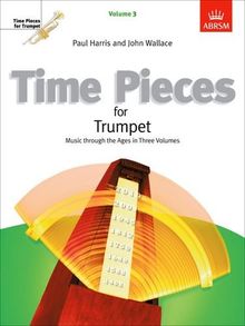 Time Pieces for Trumpet: v. 3: Music Through the Ages in 3 Volumes (Time Pieces (Abrsm))