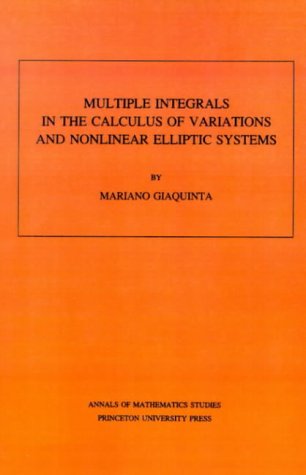 Multiple Integrals in the Calculus of Variations and Nonlinear Elliptic Systems. (AM-105), Volume 105 (Annals of Mathematics Studies) (Annals of Mathematics Studies ; No. 105)