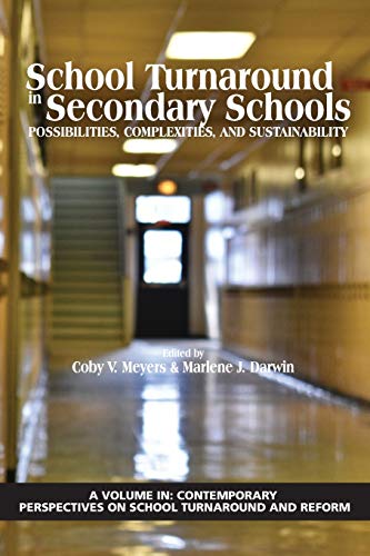 School Turnaround in Secondary Schools: Possibilities, Complexities, & Sustainability: Possibilities, Complexities, and Sustainability (Contemporary Perspectives on School Turnaround and Reform)
