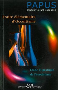 Traité élémentaire d'occultisme : initiation à l'étude de l'ésotérisme hermétique