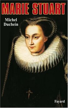 Marie Stuart : la femme et le mythe