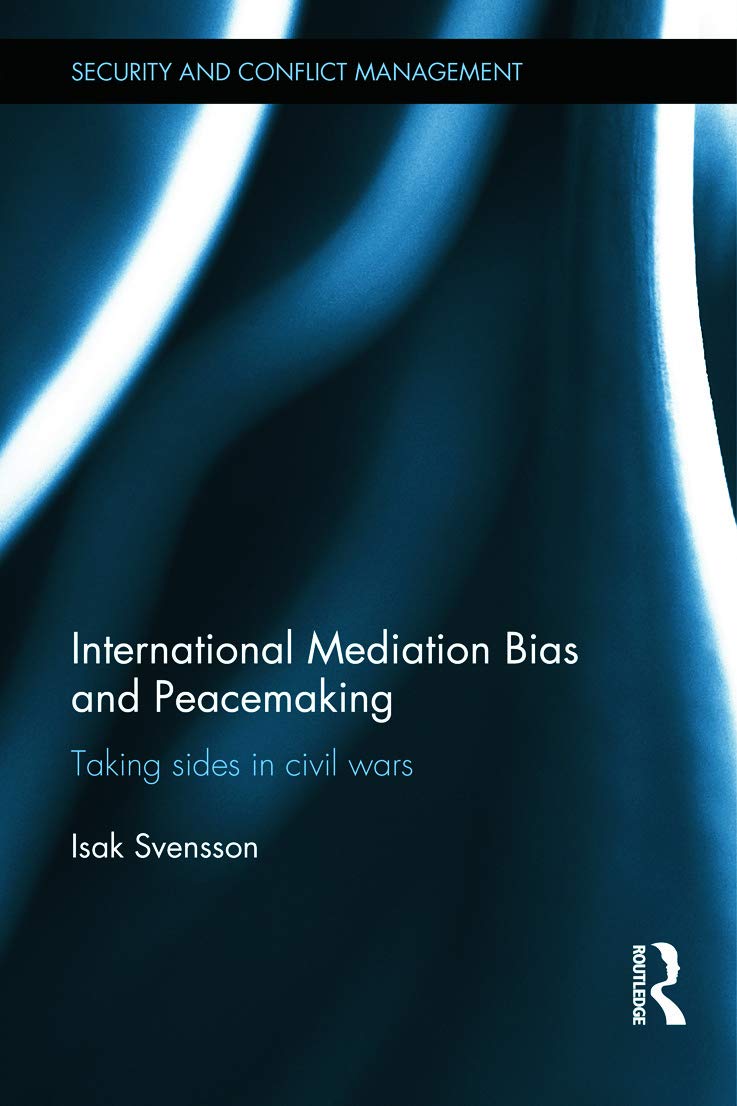 Isak Svensson International Mediation Bias And Peacemaking, Taking Sides In Civil Wars (Security And Conflict Management)
