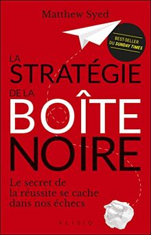 La stratégie de la boîte noire : le secret de la réussite se cache dans nos échecs