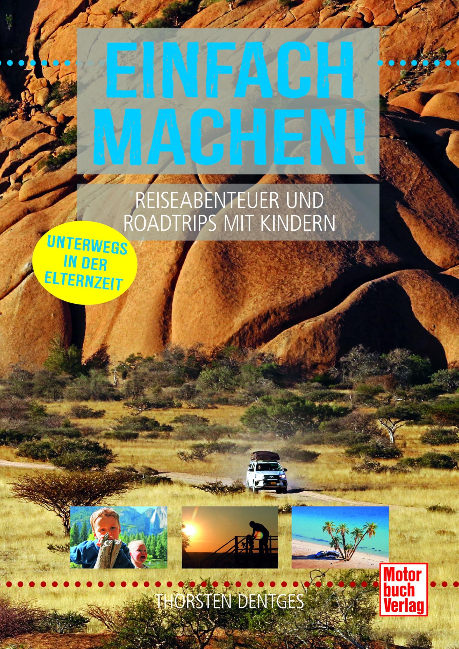 Einfach machen! Reiseabenteuer und Roadtrips mit Kindern: Unterwegs in der Elternzeit - Neu