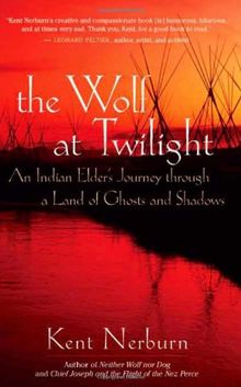 The Wolf at Twilight: An Indian Elder's Journey Through a Land of Ghosts and Shadows