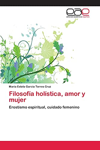 Filosofía holística, amor y mujer: Erostismo espiritual, cuidado femenino