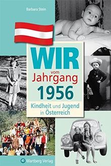 Wir vom Jahrgang 1956 - Kindheit und Jugend in Österreich (Jahrgangsbände Österreich)