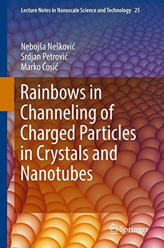 Rainbows in Channeling of Charged Particles in Crystals and Nanotubes (Lecture Notes in Nanoscale Science and Technology)