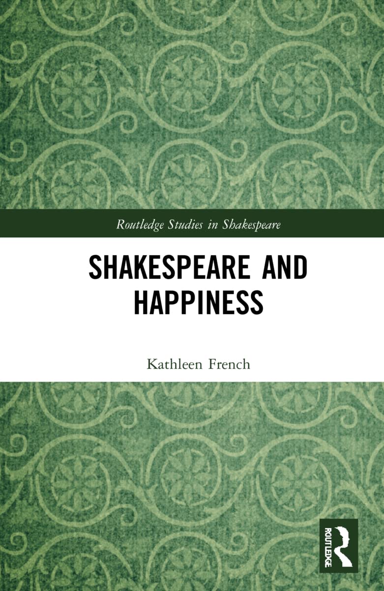 Shakespeare and Happiness (Routledge Studies in Shakespeare)