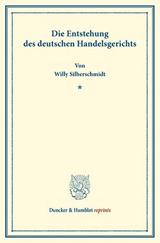 Die Entstehung des deutschen Handelsgerichts. (Duncker & Humblot reprints)