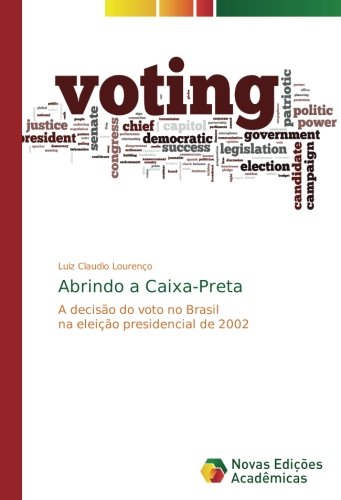 Abrindo a Caixa-Preta: A decisão do voto no Brasil na eleição presidencial de 2002