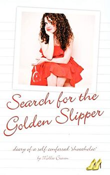 The Search for the Golden Slipper: Diary of a Self Confessed 'Shoeaholic'