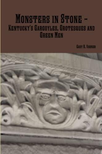 Monsters in Stone - Kentucky’s Gargoyles, Grotesques and Green Men
