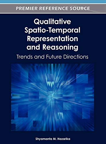 Qualitative Spatio-Temporal Representation and Reasoning: Trends and Future Directions (Advances in Geospatial Technologies)