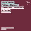 Pierre Boulez: Le Marteau Sans Maître / Philippe Manoury: B-Partita