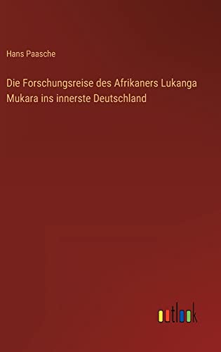 Die Forschungsreise des Afrikaners Lukanga Mukara ins innerste Deutschland