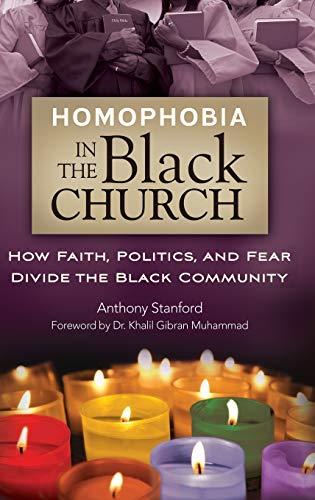 Homophobia in the Black Church: How Faith, Politics, and Fear Divide the Black Community