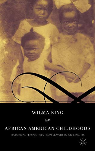 African American Childhoods: Historical Perspectives from Slavery to Civil Rights