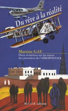 Du rêve à la réalité : Deux aviatrices sur les traces des pionniers de l'aéropostale von Gay, Martine | Buch | Zustand gut