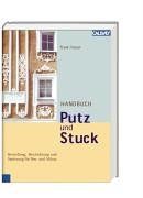 Handbuch Putz und Stuck: Herstellung, Beschichtung und Sanierung für Neu- und Altbau