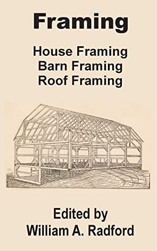 Framing: House Framing, Barn Framing, Roof Framing