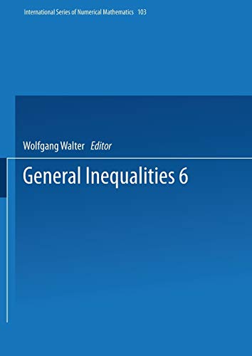 General Inequalities 6: 6th International Conference on General Inequalities, Oberwolfach, Dec. 9-15, 1990 (International Series of Numerical ... of Numerical Mathematics, 103, Band 103)