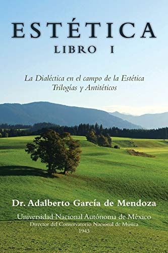 Estética Libro I: La Dialéctica en el campo de la Estética Trilogías y Antitéticos: La Dialectica En El Campo de La Estetica Trilogias y Antiteticos