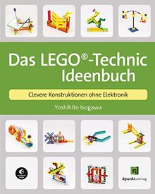 Das LEGO®-Technic-Ideenbuch: Clevere Konstruktionen ohne Elektronik